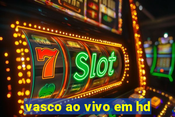 vasco ao vivo em hd